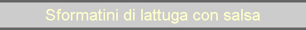Sformatini di lattuga con salsa